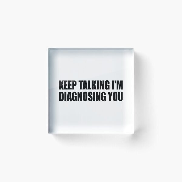 Item preview, Keep Talking I'm Diagnosing You designed and sold by Colorfulandfun.