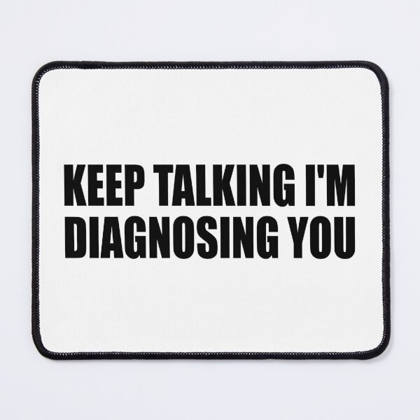 Item preview, Keep Talking I'm Diagnosing You designed and sold by Colorfulandfun.
