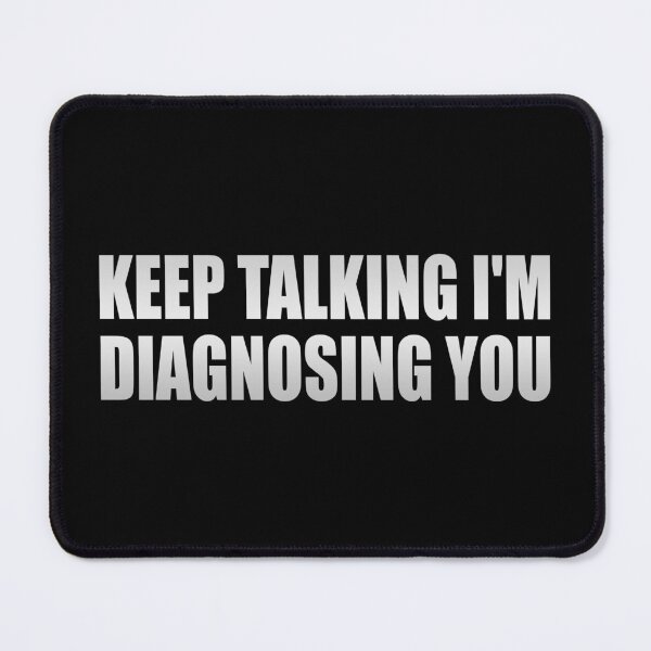 Item preview, Keep Talking I'm Diagnosing You designed and sold by Colorfulandfun.