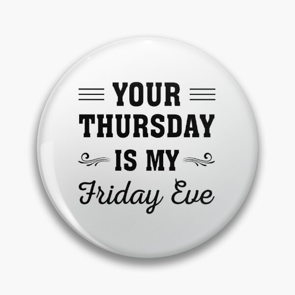 Item preview, Your Thursday is My Friday Eve, Funny Friday eve meme design designed and sold by ReadyArt.