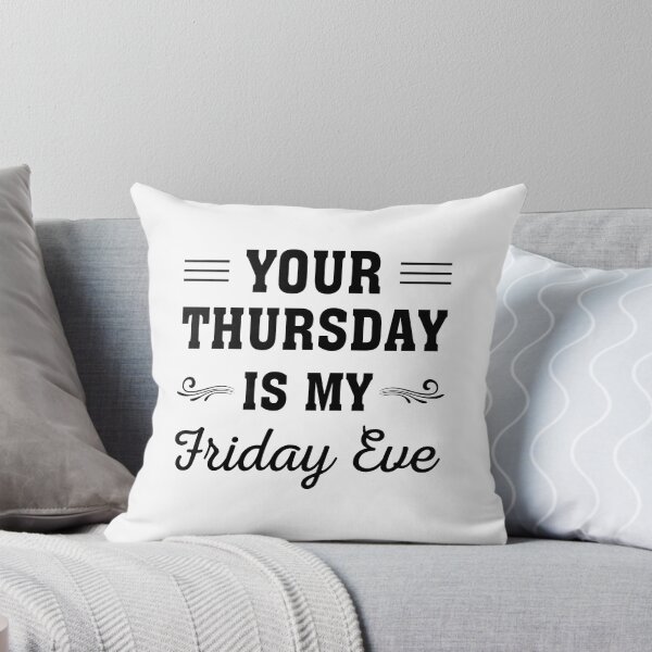 Item preview, Your Thursday is My Friday Eve, Funny Friday eve meme design designed and sold by ReadyArt.