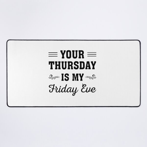 Item preview, Your Thursday is My Friday Eve, Funny Friday eve meme design designed and sold by ReadyArt.