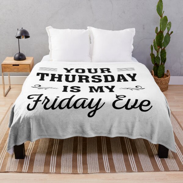 Item preview, Your Thursday is My Friday Eve, Funny Friday eve meme design designed and sold by ReadyArt.