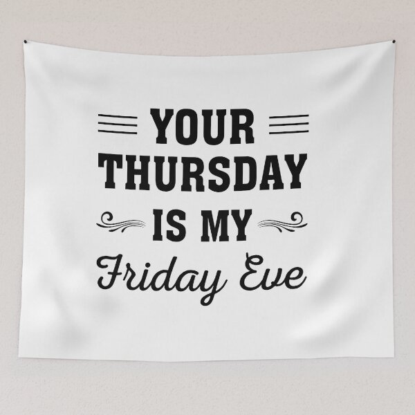 Item preview, Your Thursday is My Friday Eve, Funny Friday eve meme design designed and sold by ReadyArt.