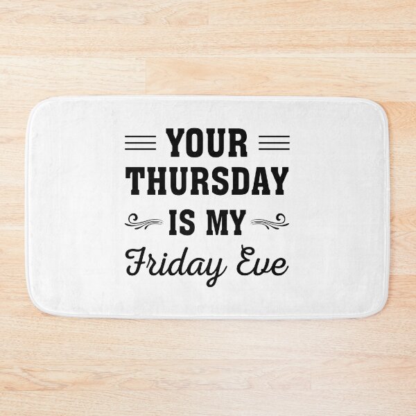 Item preview, Your Thursday is My Friday Eve, Funny Friday eve meme design designed and sold by ReadyArt.