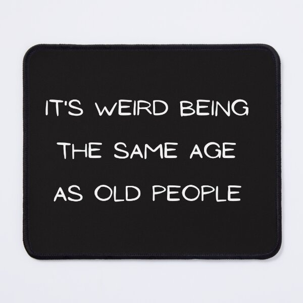 Item preview, It's Weird Being The Same Age As Old People,Sarcastic, Funny saying T-Shirt designed and sold by ANDREW-DESIGN.