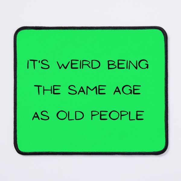 Item preview, It's Weird Being The Same Age As Old People,Sarcastic, Funny saying T-Shirt designed and sold by ANDREW-DESIGN.