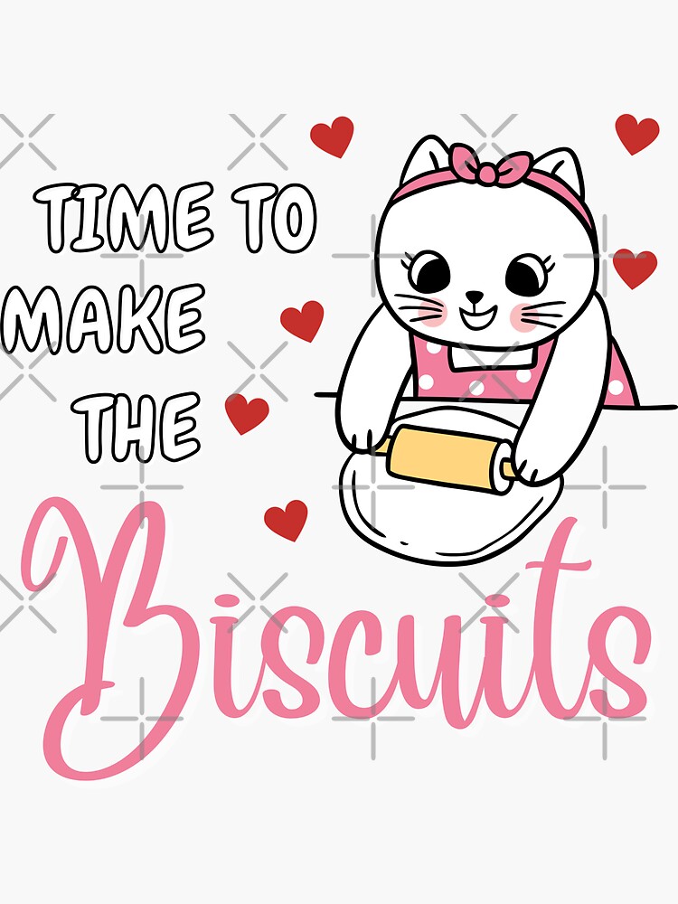 cat-making-biscuits-time-to-make-the-biscuits-sticker-for-sale-by