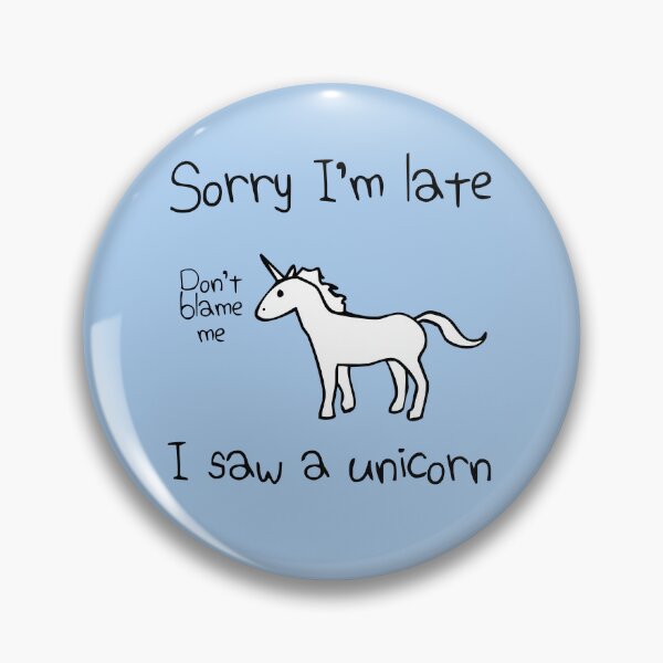 Item preview, Sorry I'm Late, I Saw A Unicorn designed and sold by jezkemp.