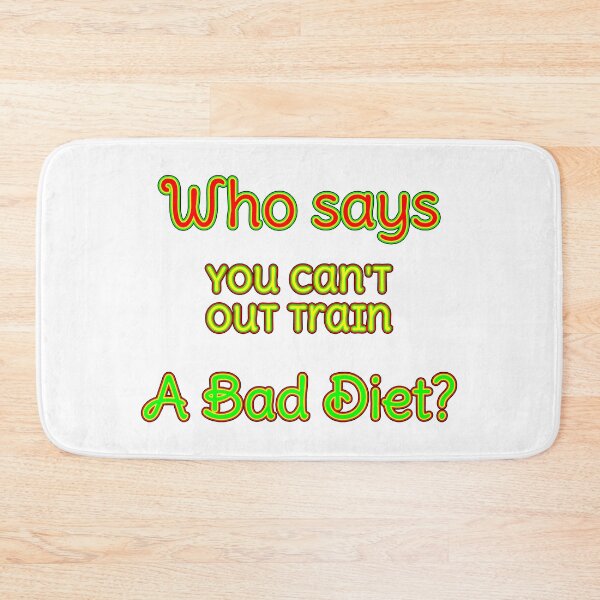 Item preview, Who Says You Can't Out Train Bad Diet designed and sold by Aurorapod.