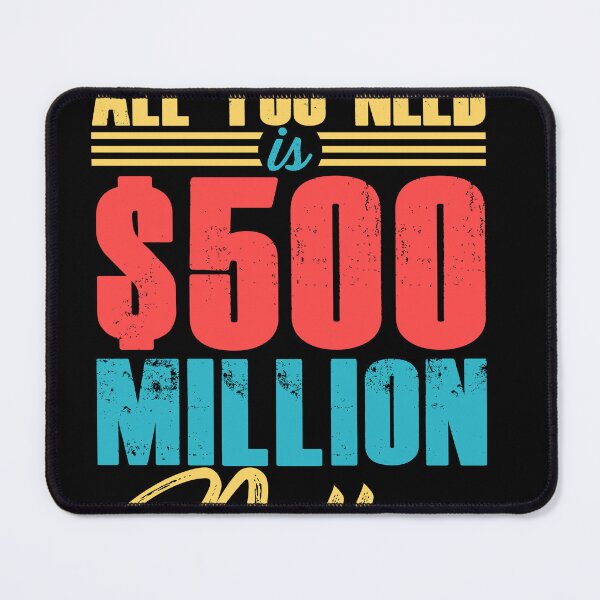 Item preview, sometimes all you need is 500 Million Dollars designed and sold by Puppy Paws.