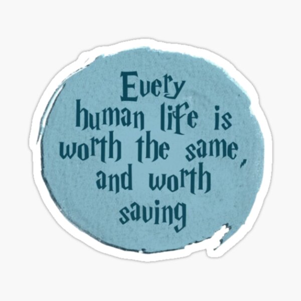 every-human-life-is-worth-sticker-for-sale-by-buyandgonealley-redbubble