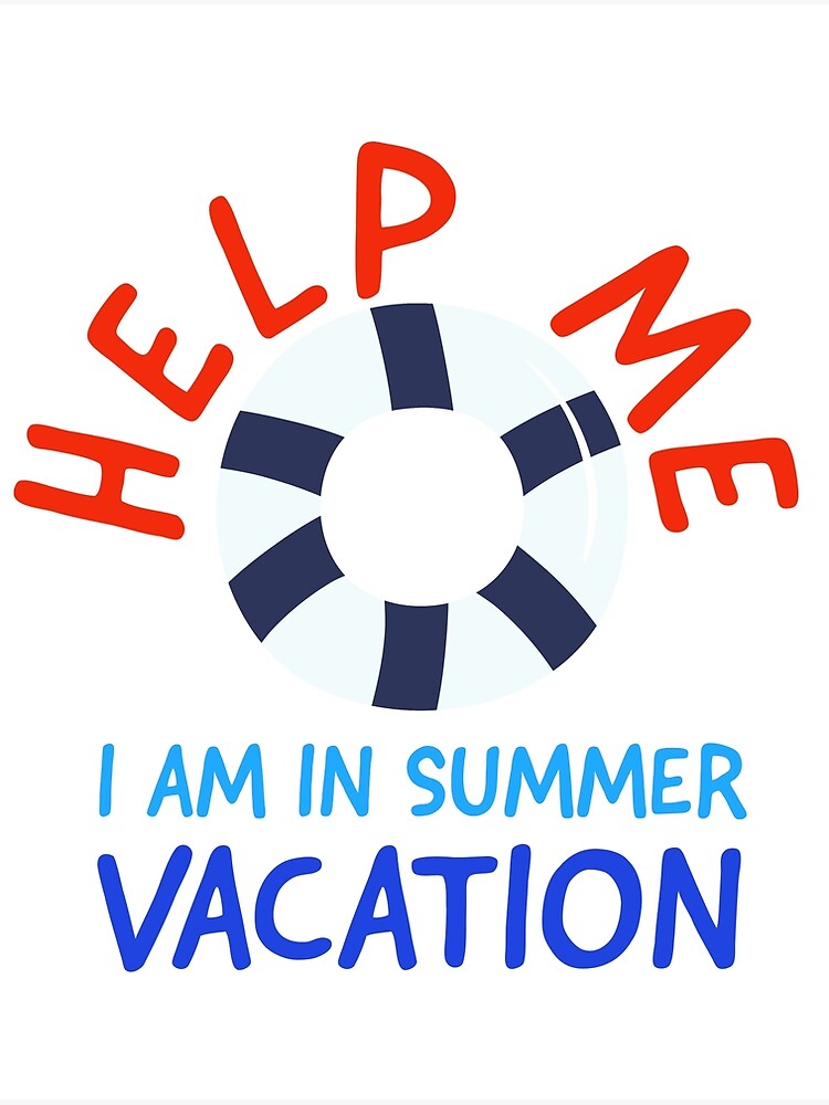 help-me-i-am-in-summer-vacation-summer-vacation-quotes-poster-for