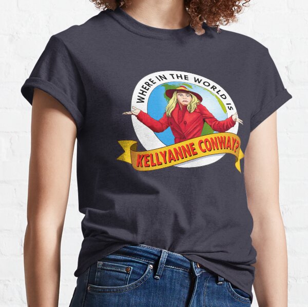 Where In the World is Kellyanne Conway? Classic T-Shirt