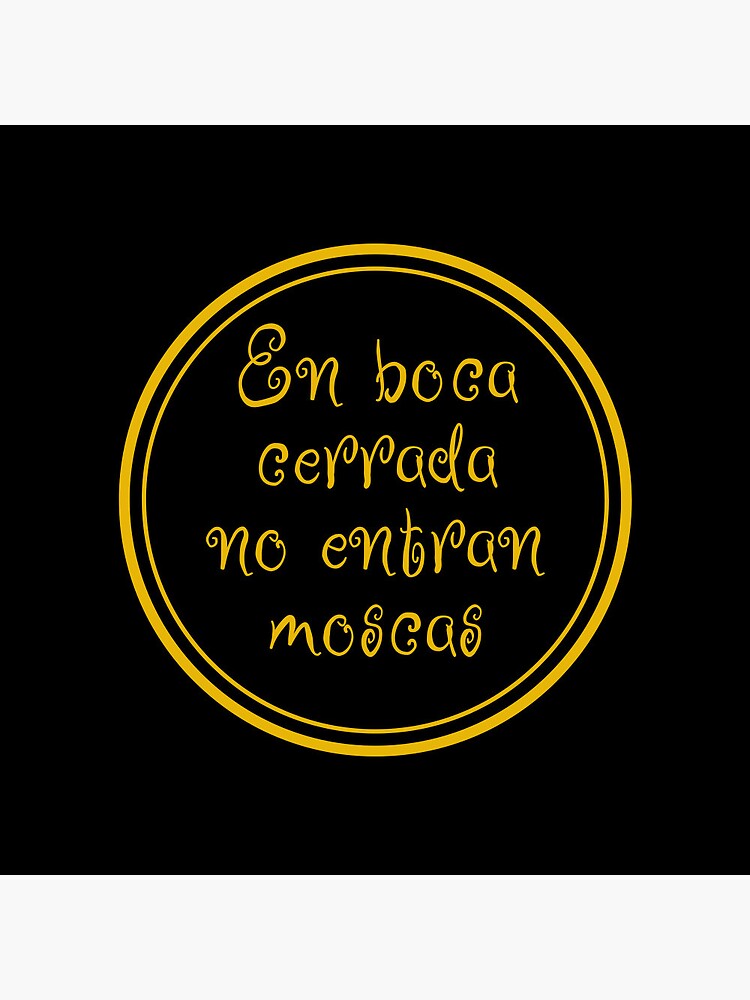 En Boca Cerrada No Entran Moscas - In The Closed Mouth Flies Do Not Enter -  Spanish Sayings - Spain Pin for Sale by JourneyCreative