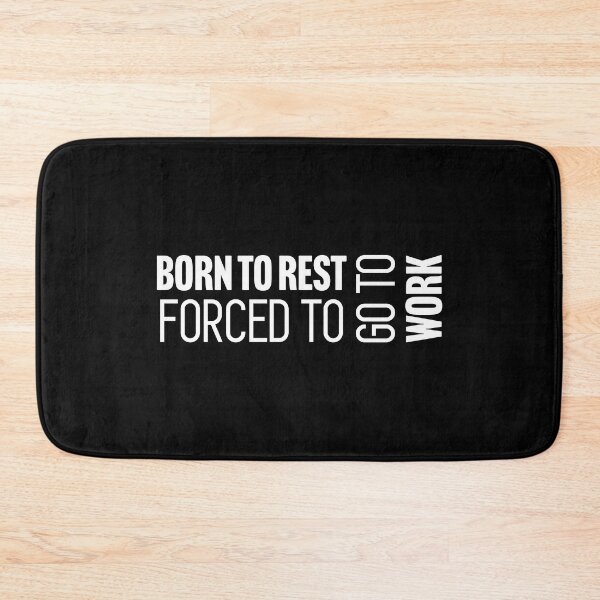 Item preview, Born to rest. Forced to go to work designed and sold by Larrix.
