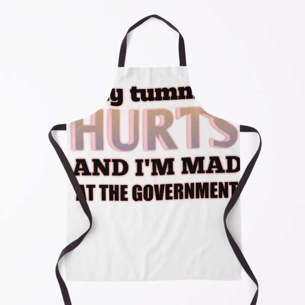 Item preview, MY TUMMY HURTS AND I'M MAD AT THE GOVERNMENT designed and sold by MaRa ★★★★★.