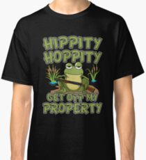 Hippity Hoppity, Get Off My Property Frog Classic T-Shirt