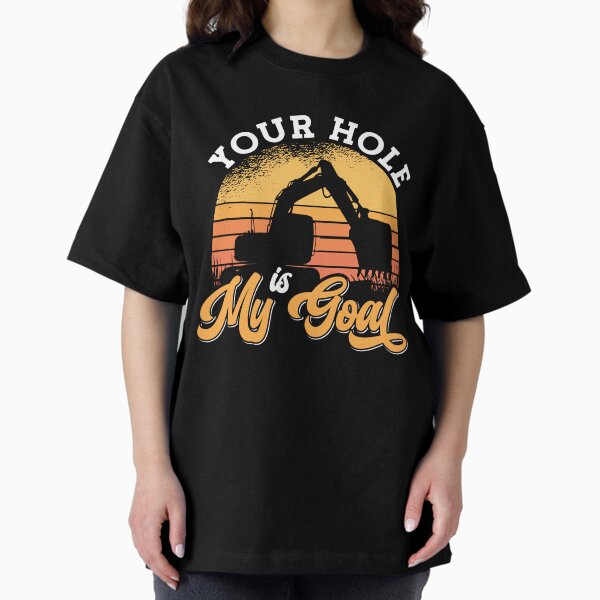 Item preview, Excavator Driver Your Hole Is My Goal Construction designed and sold by tshirtconcepts.