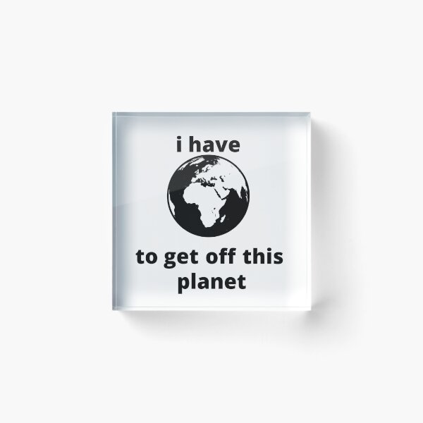 Item preview, i have to get off this planet designed and sold by rodayn2.
