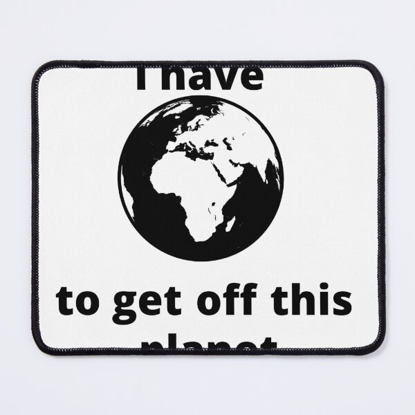 Item preview, i have to get off this planet designed and sold by rodayn2.
