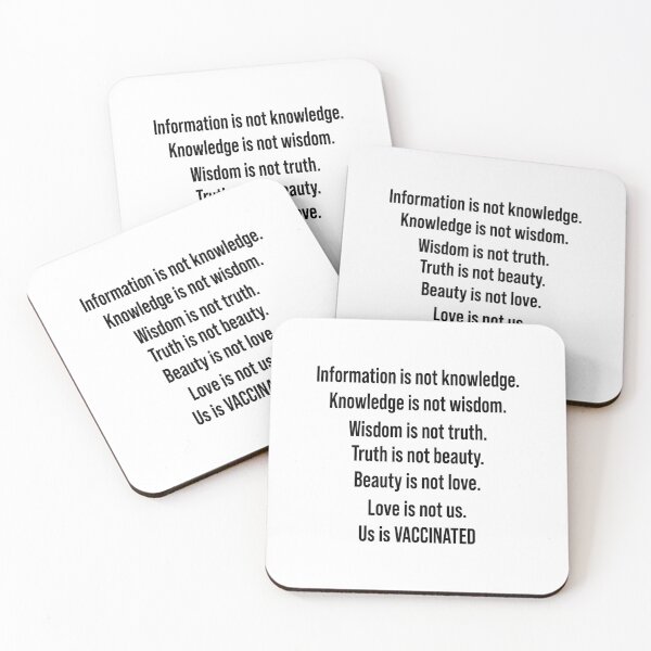 Item preview, Information is not knowledge Knowledge is not wisdom Wisdom is not truth Truth is not beauty Beauty is not love Love is not us Us is vaccinated designed and sold by QueendarChanse.