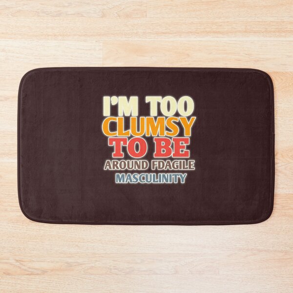 Item preview, Too  clumsy relaxed fit premium t-shirt "I'M TOO CLUMSY TO BE AROUND FRAHILE MASCULINITY designed and sold by MaRa ★★★★★.