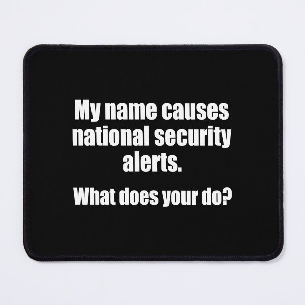 Item preview, My name causes national security alerts What does your do designed and sold by QueendarChanse.