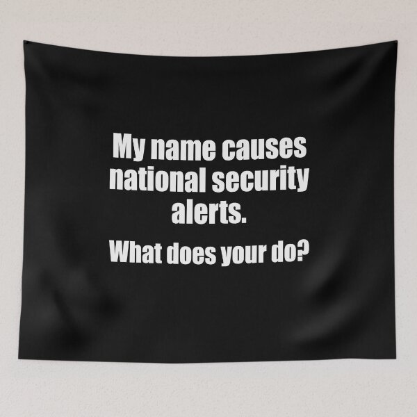 Item preview, My name causes national security alerts What does your do designed and sold by QueendarChanse.