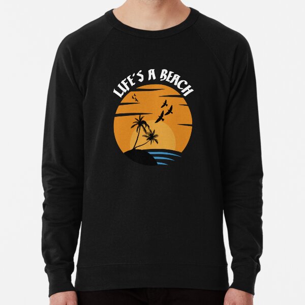 Life's a beach sweatshirt discount