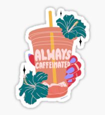 ALWAYS CAFFEINATED Sticker