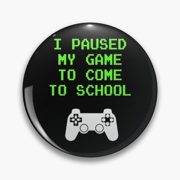 Item preview, I Paused My Game to Come To School  designed and sold by SCayson.