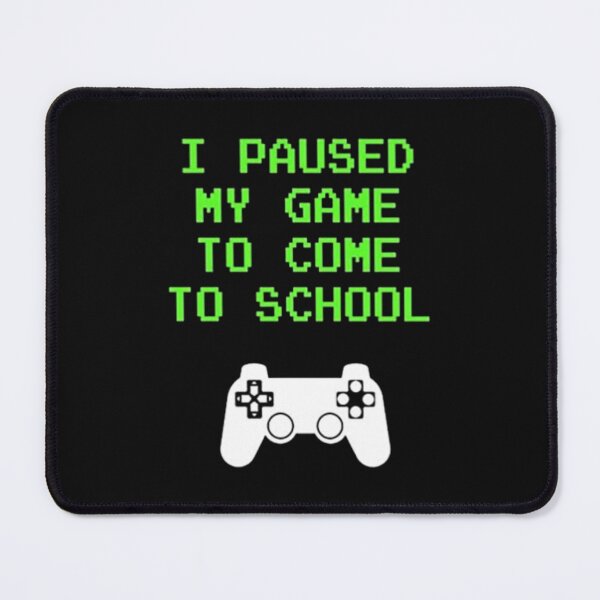Item preview, I Paused My Game to Come To School designed and sold by SCayson.