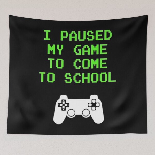 Item preview, I Paused My Game to Come To School  designed and sold by SCayson.