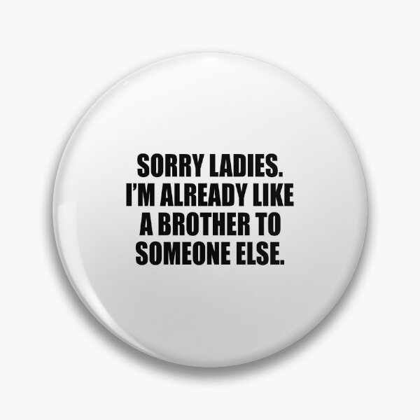 Item preview, Sorry ladies I'm already like a brother to someone else designed and sold by andygiangore.