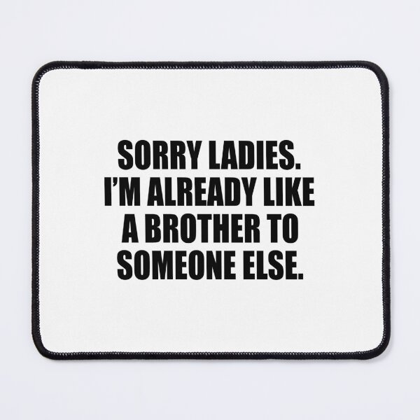 Item preview, Sorry ladies I'm already like a brother to someone else designed and sold by andygiangore.