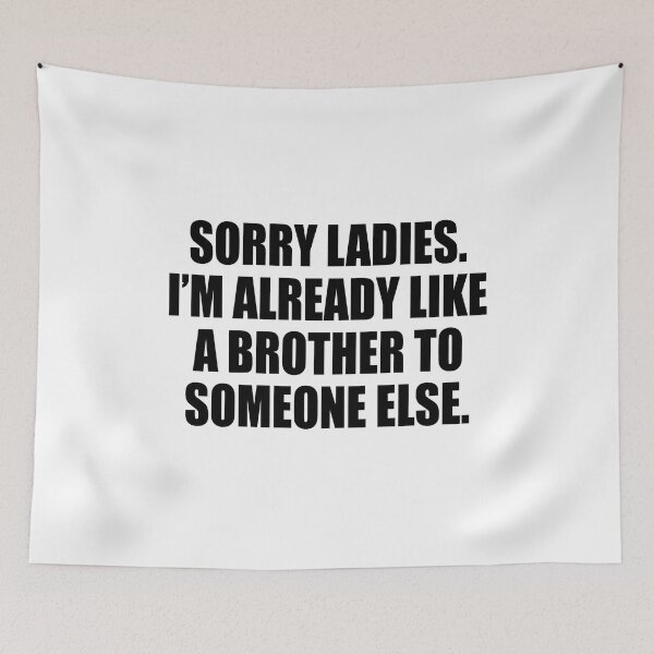 Item preview, Sorry ladies I'm already like a brother to someone else designed and sold by andygiangore.