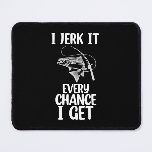 Item preview, I jerk it every chance I get designed and sold by Mr Wolf.