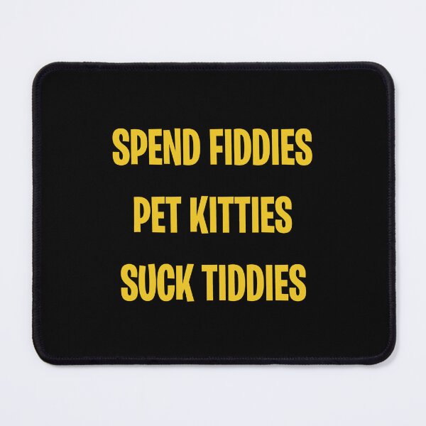 Item preview, Spend fiddies Pet kitties Suck tiddies designed and sold by addylolanden.
