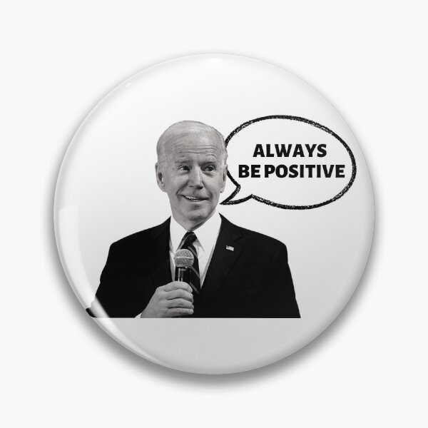 Item preview, Joe Biden always be positive designed and sold by JustPoly.