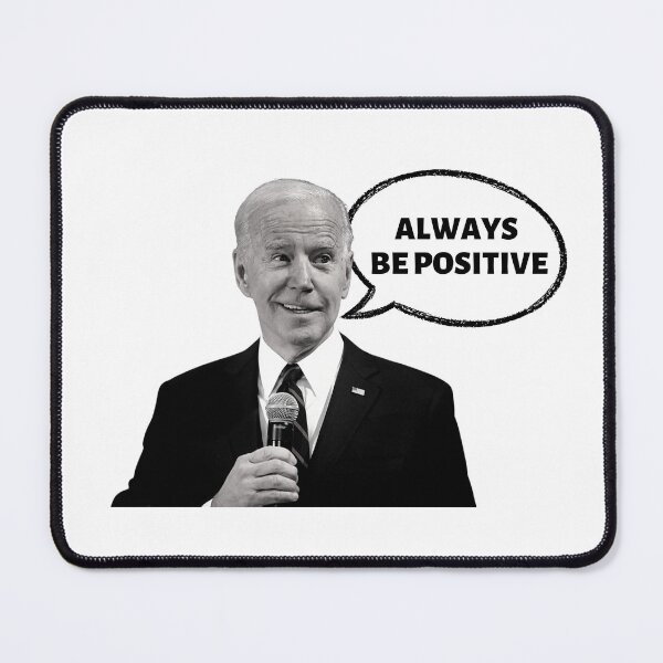 Item preview, Joe Biden always be positive designed and sold by JustPoly.