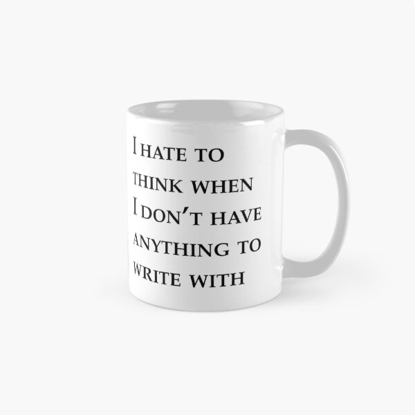 Item preview, I hate to think when I don't have anything to write with  designed and sold by RemieJames.