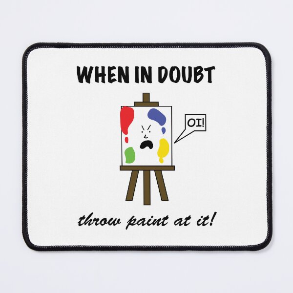 Item preview, When In Doubt, Throw Paint At It! designed and sold by Sketchypenface.