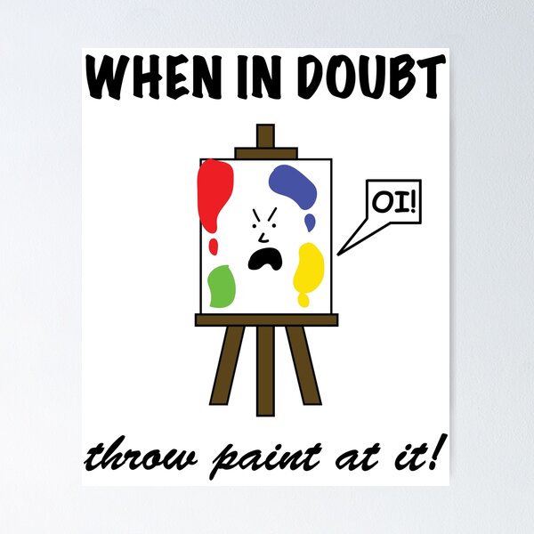 Item preview, When In Doubt, Throw Paint At It! designed and sold by Sketchypenface.