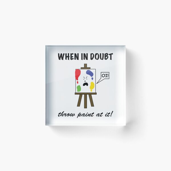 Item preview, When In Doubt, Throw Paint At It! designed and sold by Sketchypenface.