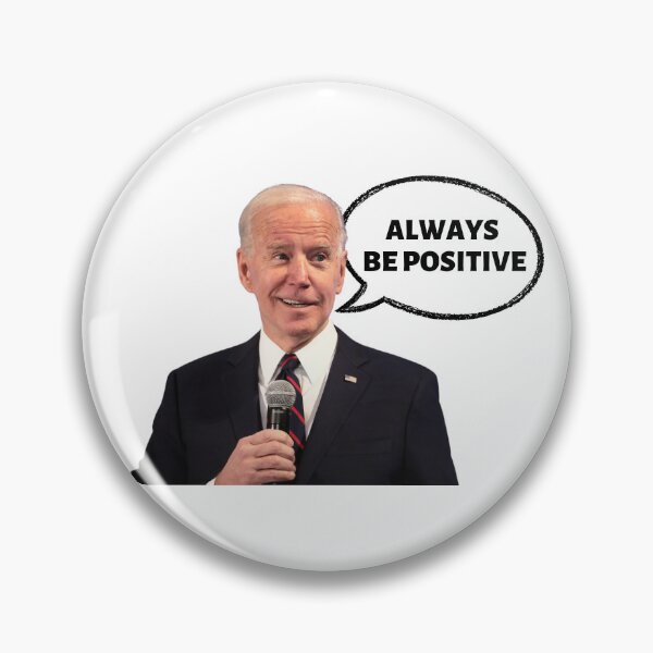 Item preview, Joe Biden always be positive designed and sold by JustPoly.