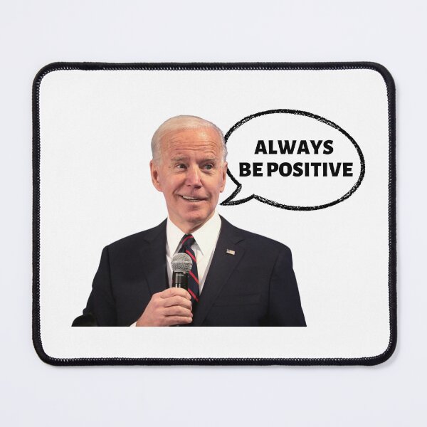 Item preview, Joe Biden always be positive designed and sold by JustPoly.