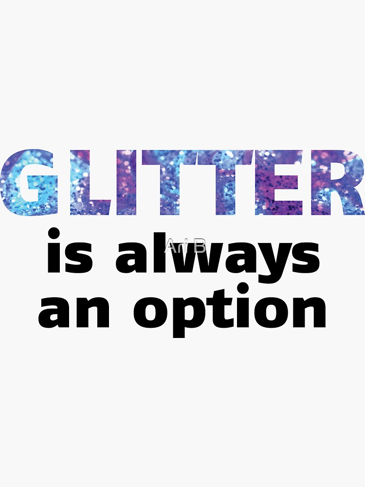 "Glitter is Always an Option" Sticker by Brainmurk Redbubble