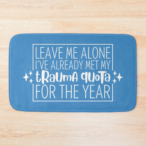 Item preview, Leave Me Alone, I've Already Met My Trauma Quota For The Year designed and sold by Olivia Ossege.