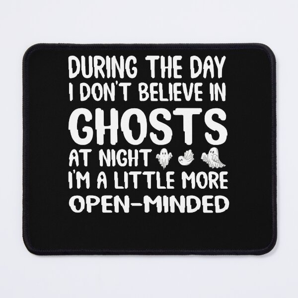 Item preview, during the day, i don't believe in ghosts at night, i'm a little more open-minded designed and sold by CHOOSEYOURS SHOP.